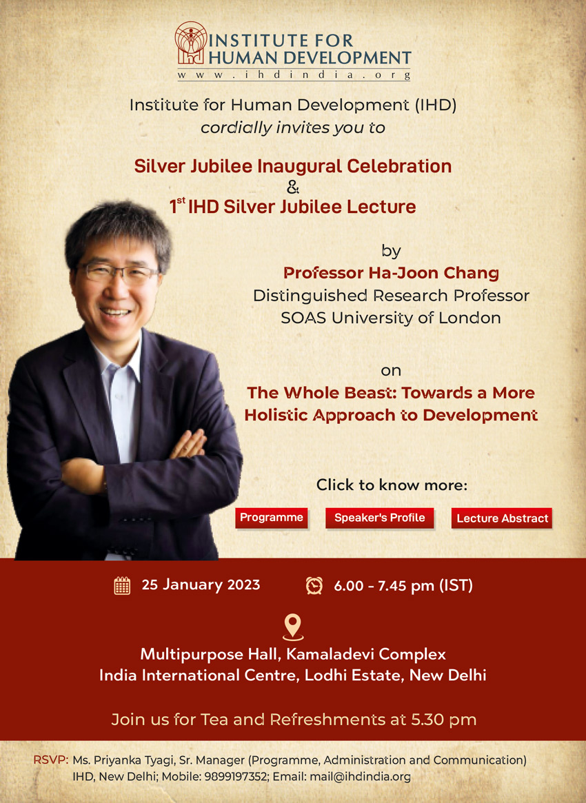 Gentle Reminder: Invitation: IHD's Silver Jubilee Inaugural Celebration and First Silver Jubilee Lecture by Prof. Ha-joon Chang, SOAS London; 25January 2023